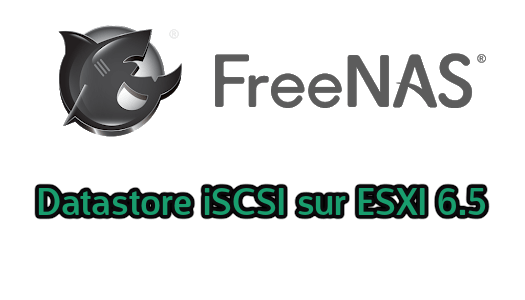 ESXi 6.5 : Datastore iSCSI via FreeNAS