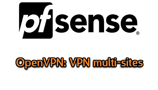 Relier plusieurs sites via VPN avec pfSense (OpenVPN)