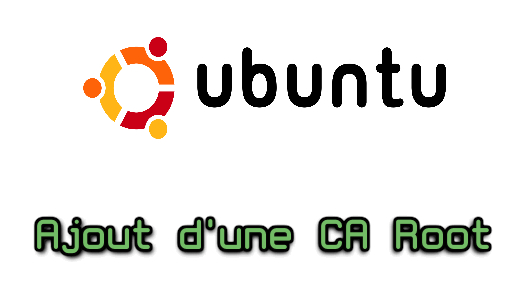 Ubuntu 21.04 : Ajout d’une CA Root